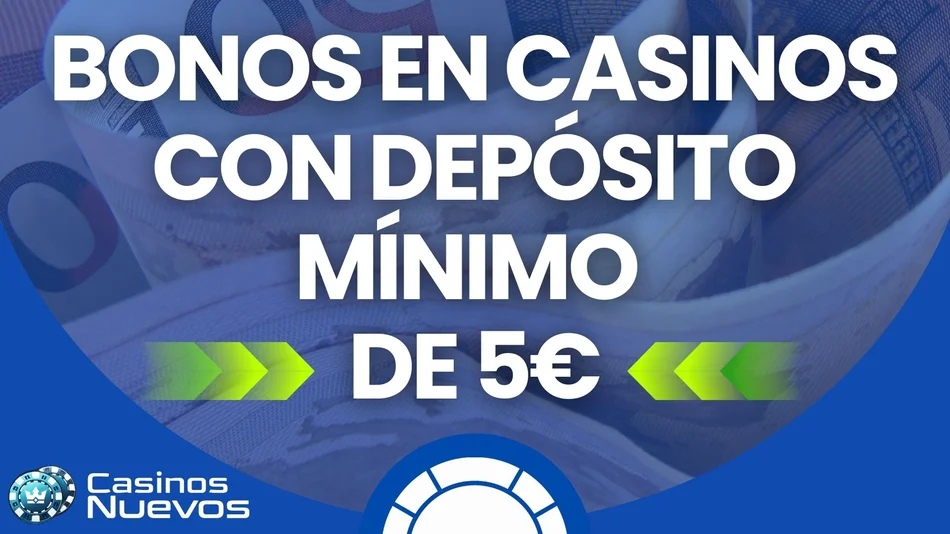 bonos casinos con depósito mínimo 5€