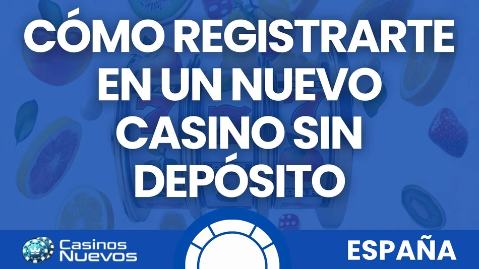 como registrarte en un nuevo casino sin depósito