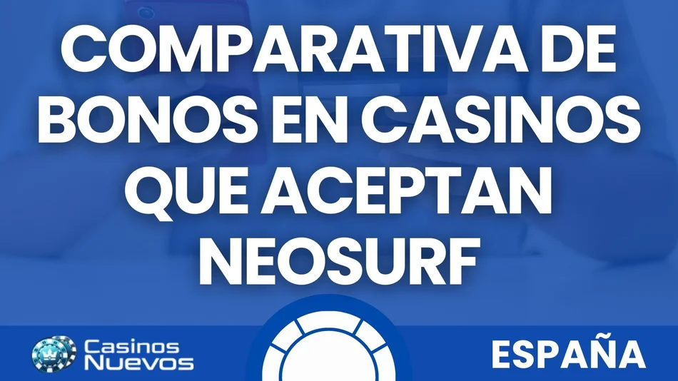 comparativa de bonos en casinos que aceptan neosurf