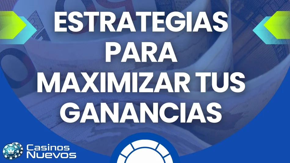 estrategias para maximizar tus ganancias