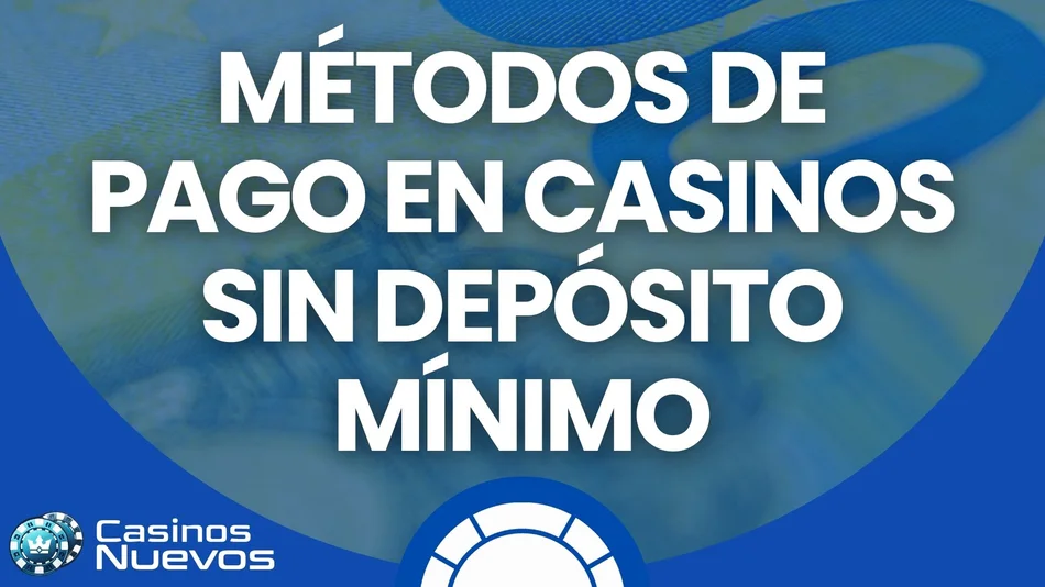 métodos de pago en casinos sin depósito mínimo