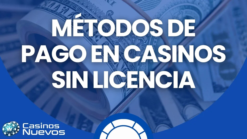 métodos de pago en casinos sin licencia